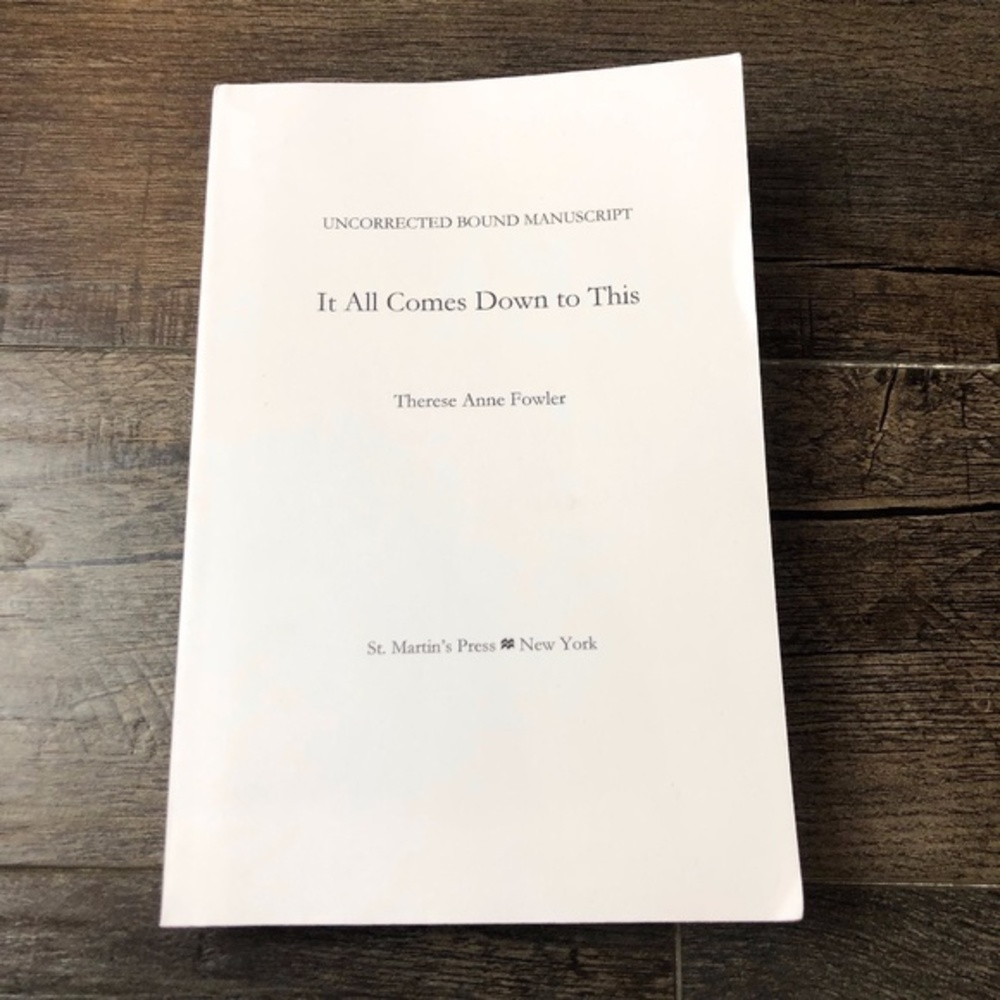 It All Comes Down To This by Theresa Anne Fowler (Uncorrected Bound Manuscript)